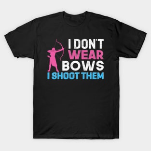 I Don't Wear Bows I Shoot Them T-Shirt